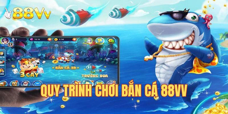 Quy trình cá cược tại sảnh bắn cá 88VV