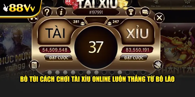 Bỏ Túi Cách Chơi Tài Xỉu Online Luôn Thắng Từ Bô Lão Kỳ Cựu tại 88VV