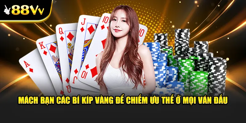 Mách bạn các bí kíp vàng để chiếm ưu thế ở mọi ván đấu tại game bài 88VV