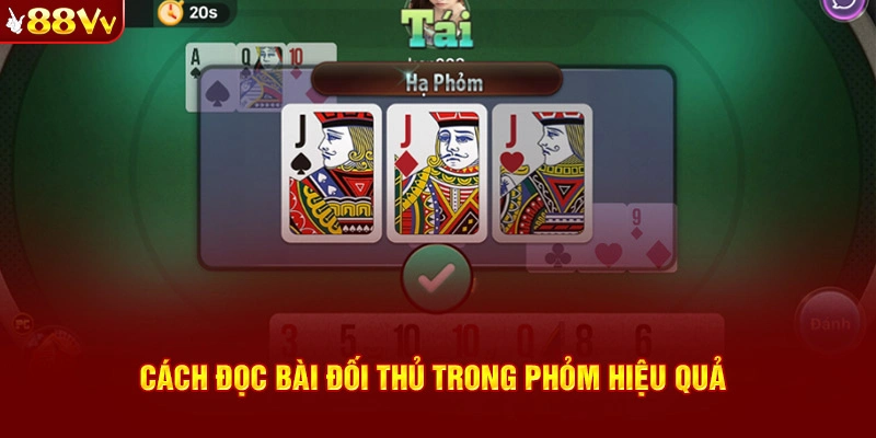 Cách đọc bài đối thủ trong game bài Phỏm 