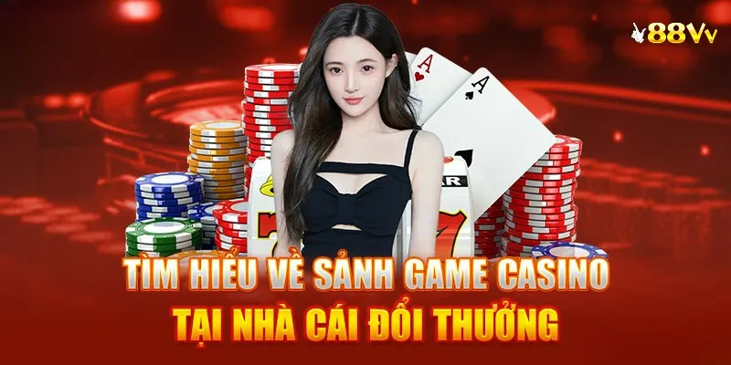 Giới thiệu sơ lược về chuyên mục Casino 88vv