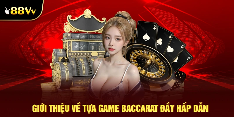 Giới thiệu về tựa game baccarat đầy hấp dẫn có mặt ở 88VV