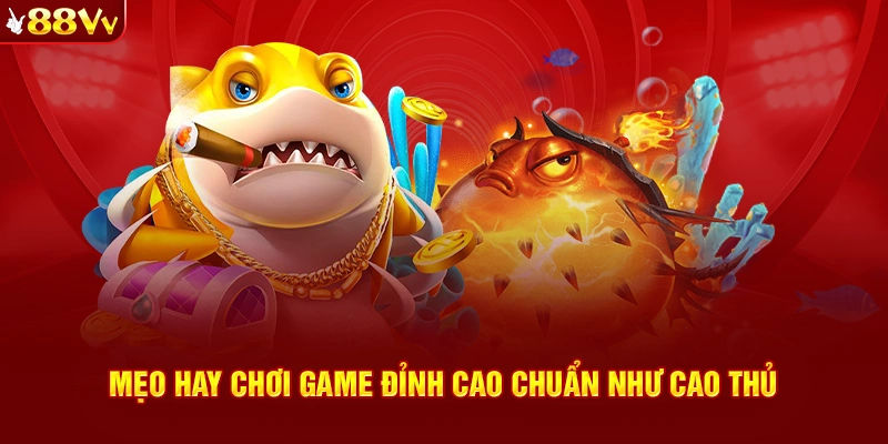 Mẹo hay chơi game bắn cá thần tài pro như cao thủ 88VV