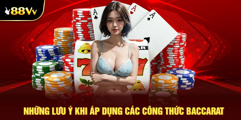 Những lưu ý khi áp dụng các công thức baccarat tại sảnh casino 88VV