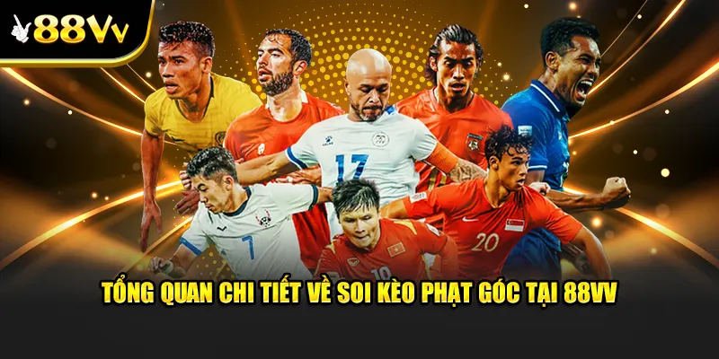 Tổng quan chi tiết về soi kèo phạt góc tại 88VV