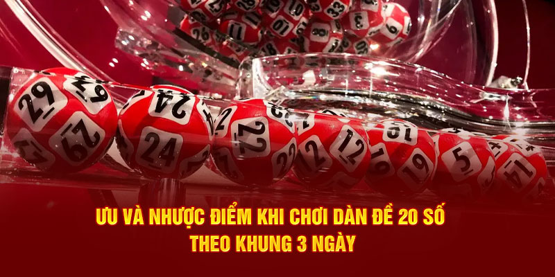 Ưu và nhược điểm khi chơi dàn đề 20 số theo khung 3 ngày